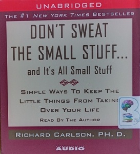 Don't Sweat the Small Stuff written by Richard Carlson. Ph.D performed by Richard Carlson. Ph.D on Audio CD (Unabridged)